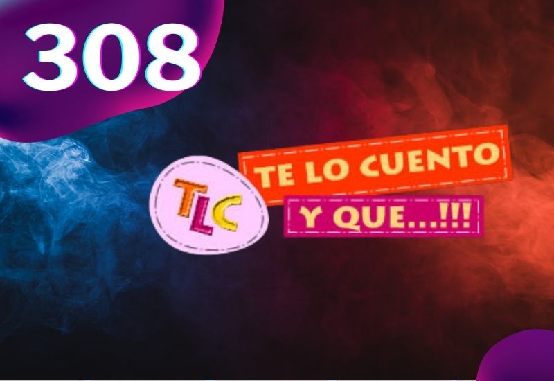 308 - Te lo Cuento y Que